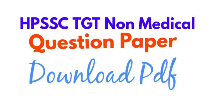 HPSSC TGT Non Medical Question Paper, Download, PDF