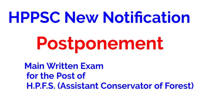 HPPSC Postponement of Main Written Exam for the Post of H.P.F.S. (Assistant Conservator of Forest)