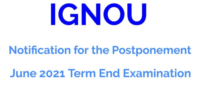 IGNOU Notification for the Postponement of June 2021 Term End Examination