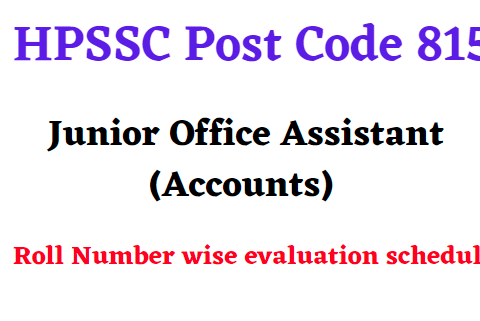 HPSSC Post Code 815 Junior Office Assistant (Accounts) Roll Number wise evaluation schedule