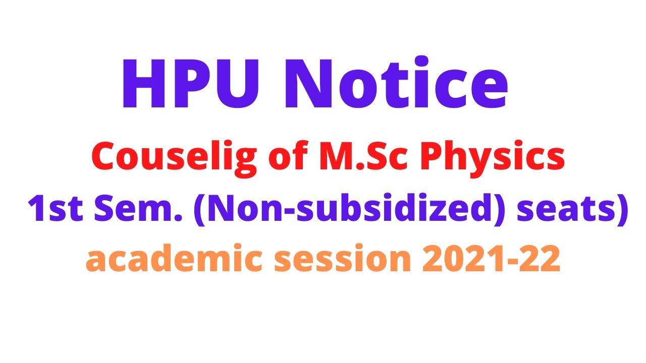 HPU Notice for Couselig of M.Sc Physics 1st Sem. (Non-subsidized) seats) academic session 2021-22