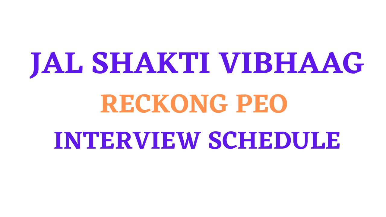 JAL SHAKTI VIBHAAG RECKONG PEO INTERVIEW SCHEDULE
