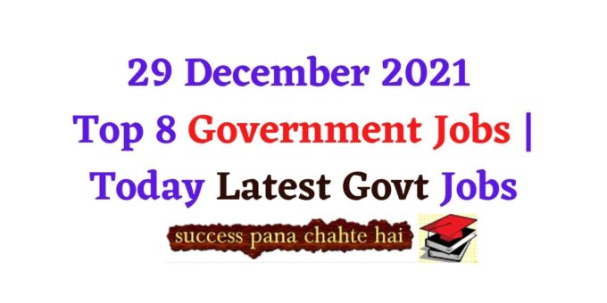 29 December 2021 Top 8 Government Jobs Today Latest Govt Jobs