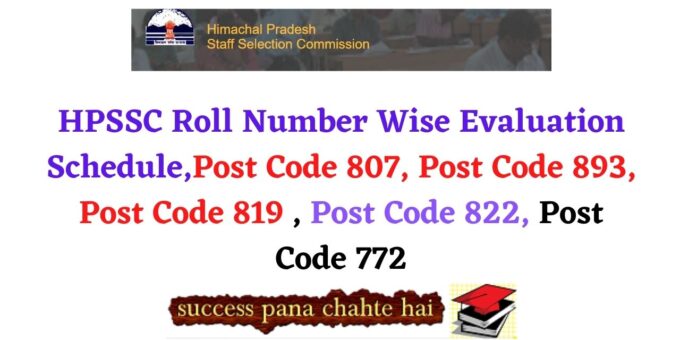 HPSSC Roll Number Wise Evaluation Schedule ,Post Code 807, Post Code 893, Post Code 819 , Post Code 822, Post Code 772