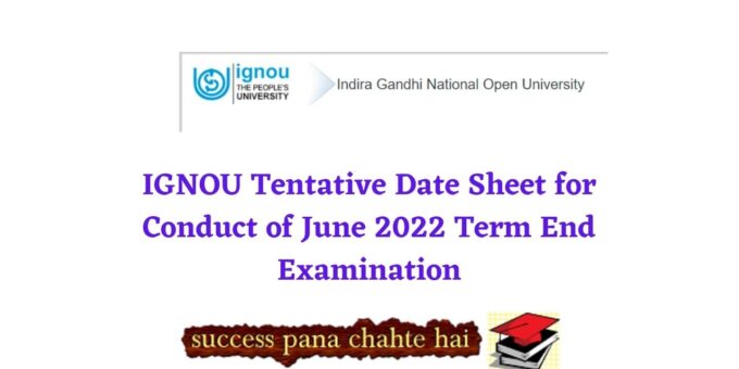 IGNOU Tentative Date Sheet for Conduct of June 2022 Term End Examination