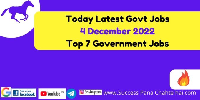 Today Latest Govt Jobs 4 December 2022 Top 7 Government Jobs