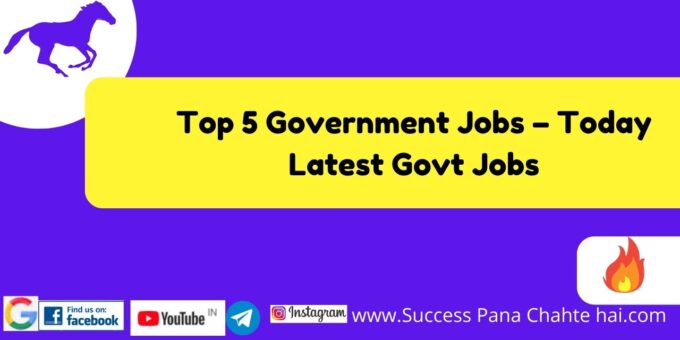 Top 5 Government Jobs – Today Latest Govt Jobs 3