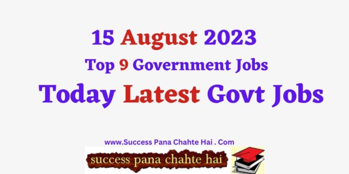 15 August 2023 Top 9 Government Jobs – Today Latest Govt Jobs