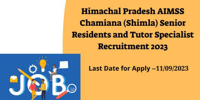 Himachal Pradesh AIMSS Chamiana (Shimla) Senior Residents and Tutor Specialist Recruitment 2023 (2)