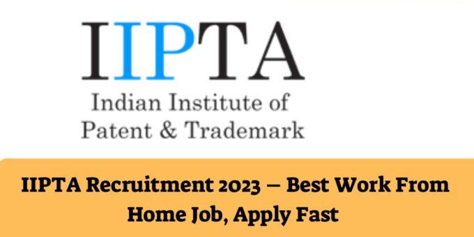 IIPTA Recruitment 2023 – Best Work From Home Job, Apply Fast