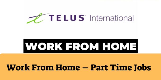 Telus International Recruitment 2023 – Work From Home – Part Time Jobs