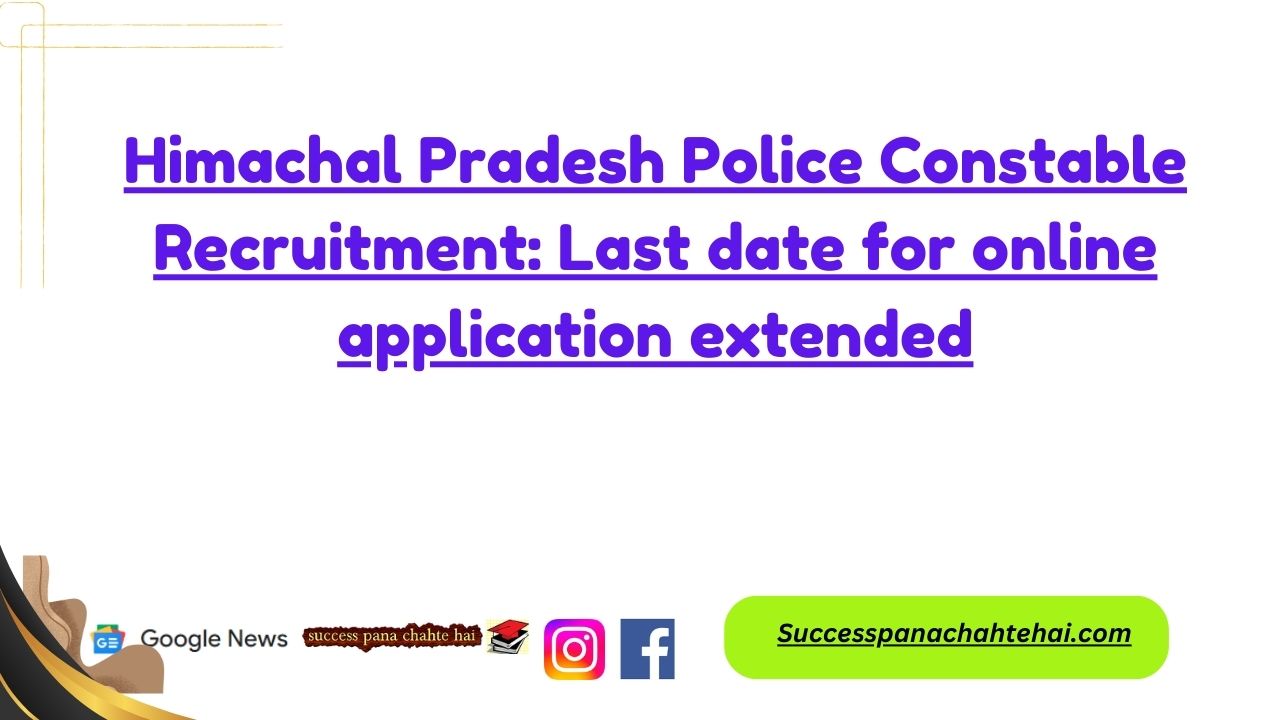 Himachal Pradesh Police Constable Recruitment Last Date For Online Application Extended